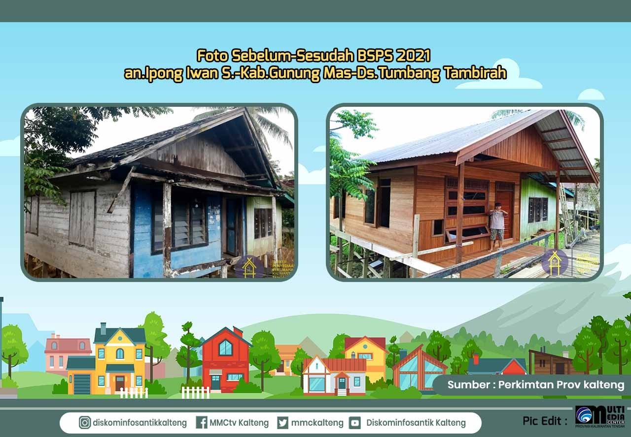 Rumah sebelum-Sesudah BSPS 2021 an.Ipong Iwan S.-Kab.Gunung Mas-Ds.Tumbang Tambirah